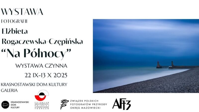 „NA PÓŁNOCY” – wystawa fotografii Elżbiety Rogaczewskiej-Czępińskiej