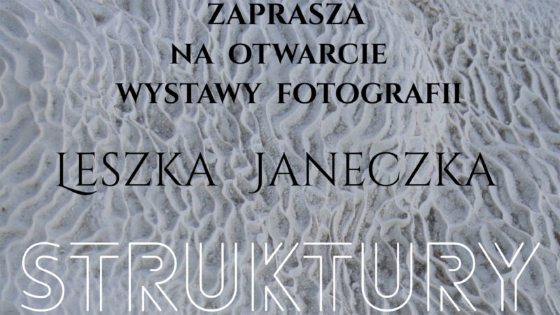 Wernisaż fotografii Leszka Janeczka „Struktury”