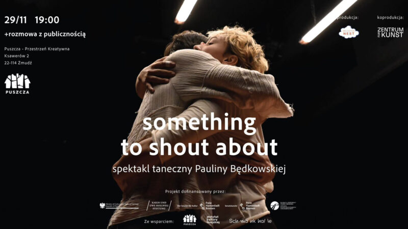 Spektakl taneczny „something to shout about” w Puszczy