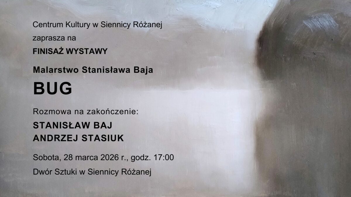 Finisaż wystawy BUG Stanisława Baja